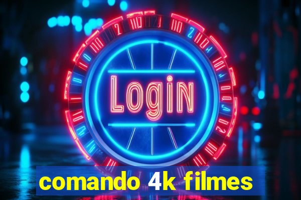 comando 4k filmes